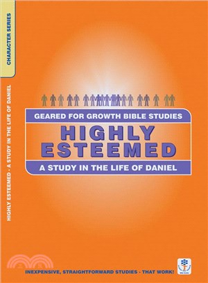 Highly Esteemed ─ A Study Daniel: Bible Studies to Impact the Lives of Ordinary People