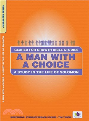 A Man With a Choice ─ A Study in the Life of Solomon, Bible Studies to Impact the Lives of Ordinary People