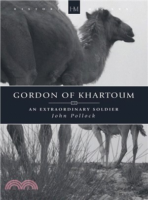 Gordon of Khartoum ― An Extraordinary Soldier
