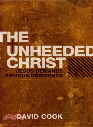 The Unheeded Christ: Jesus Demands Serious Obedience