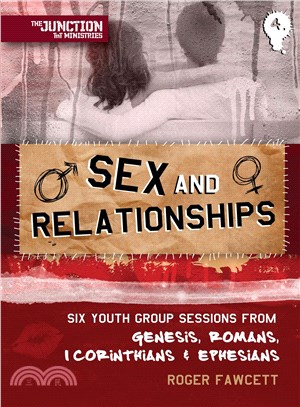 Sex and Relationships ─ Six Youth Group Sessions from Genesis, Romans, 1 Corinthians & Ephesians
