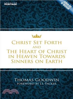 Christ Set Forth & The Heart of Christ in Heaven Towards Sinners on Earth