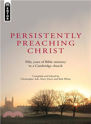 Persistently Preaching Christ ─ Fifty Years of Bible Ministry in a Cambridge Church