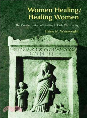 Women Healing/Healing Women: The Genderization of Healing in Early Christianity