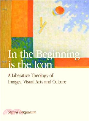 In the Beginning Is the Icon ― A Liberative Theology of Images, Visual Arts, and Culture