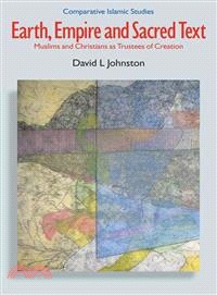 Earth, Empire and Sacred Text: Muslims and Christians As Trustees of Creation