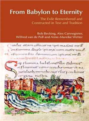 From Babylon to Eternity: The Exile Remembered and Constructed in Text and Tradition