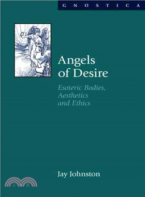 Angels of Desire: Esoteric Bodies, Aesthetics and Ethics