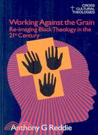 Working Against the Grain: Re-Imaging Black Theology in the 21st Century