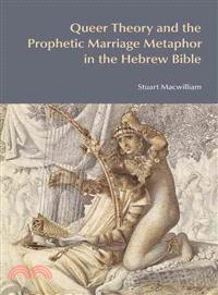 Queer Theory and the Prophetic Marriage Metaphor in the Hebrew Bible