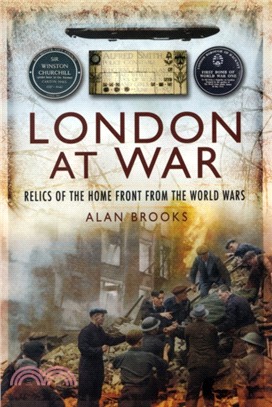 London at War: Relics of the Home Front from the World Wars
