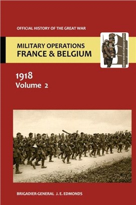 France and Belgium 1918. Vol II. March-April：Continuation of the German Offensives. Official History of the Great War
