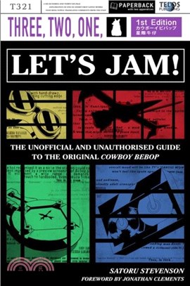 Three, Two, One: Let's Jam! The Unofficial and Unauthorised Guide to the Original Cowboy Bebop