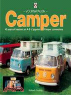 Volkswagen Camper: 40 Years of Freedom: an A-Z of Popular Camper Conversions