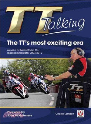 The TT's Most Exciting Era ― As Seen by Manx Radio TT's Lead Commentator 2004-2012