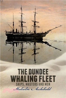 The Dundee Whaling Fleet：Ships, Masters and Men