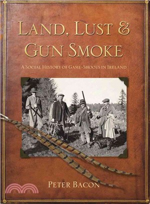 Land, Lust & Gun Smoke ― A Social History of Game-shoots in Ireland