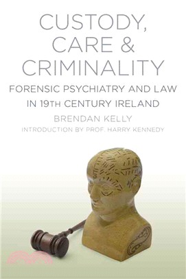 Care, Custody and Criminality ― Forensic Psychiatry in 19th Century Ireland