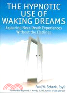 The Hypnotic Use of Waking Dreams: Exploring Near-Death Experiences Without the Flatlines