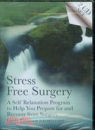 Stress Free Surgery ─ A Self Relaxation Program to Help You Prepare for and Recover from Surgery