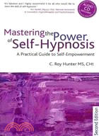 Mastering the Power of Self-hypnosis: A Practical Guide to Self Empowerment
