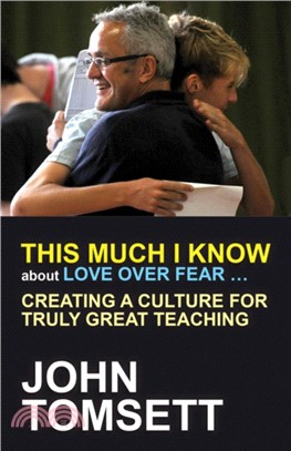 This Much I Know About Love Over Fear ...：Creating a culture for truly great teaching
