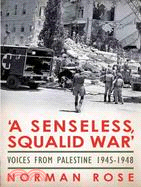 A Senseless, Squalid War: Voices from Palestine 1890s to 1948
