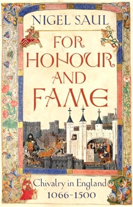For Honour and Fame：Chivalry in England, 1066-1500