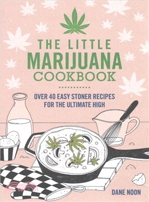 The Little Marijuana Cookbook ─ Over 40 Easy Stoner Recipes for the Ultimate High