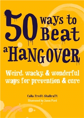 50 Ways to Beat a Hangover：Weird, wacky and wonderful ways for prevention and cure