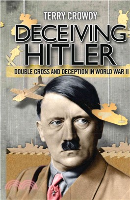 Deceiving Hitler: Double-Cross and Deceptions in World War II