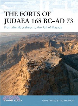 The Forts of Judea 168 BC-AD 73 ─ From the Maccabees to the Fall of Masada