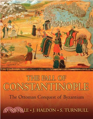 The Fall of Constantinople: The Ottoman Conquest of Byzantium