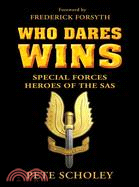 Who Dares Wins: Special Forces Heroes of the SAS