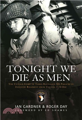 Tonight We Die As Men: The Untold Story of Third Battalion 506 Parachute Infantry Regiment from Toccoa to D-day