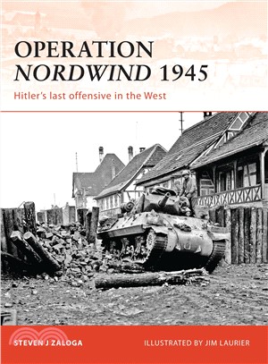 Operation Nordwind 1945 ─ Hitler's Last Offensive in the West