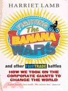 Fighting the Banana War and Other Fairtrade Battles: How We Took on the Corporate Giants to Change the World