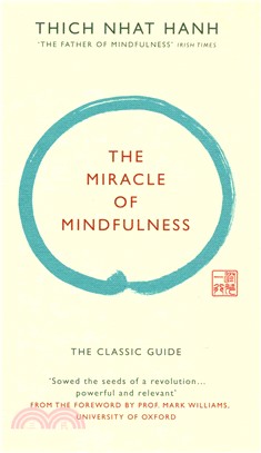 The Miracle of Mindfulness : The Classic Guide by the World's Most Revered Master