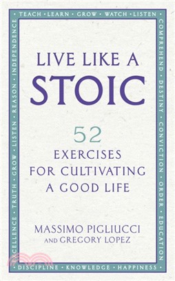 Live Like A Stoic：52 Exercises for Cultivating a Good Life