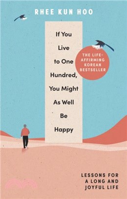 If You Live To 100, You Might As Well Be Happy：Lessons for a Long and Joyful Life: The Korean Bestseller