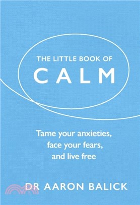 The Little Book of Calm：Tame Your Anxieties, Face Your Fears, and Live Free