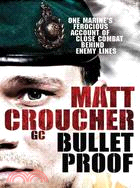 Bulletproof: One Marine's Ferocious Account of Close Combat Behind Enemy Lines | 拾書所