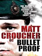 Bulletproof: One Marine's Ferocious Account of Close Combat Behind Enemy Lines