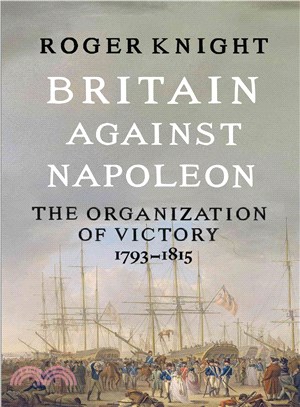 Britain Against Napoleon ― The Organization of Victory, 1793-1815