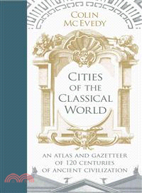 Cities of the Classical World ─ An Atlas and Gazetteer of 120 Centuries of Ancient Civilization