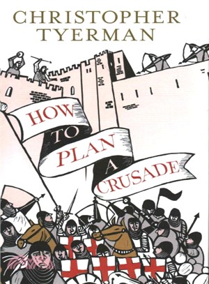 How to Plan a Crusade: Reason and Religious War in the Middle Ages