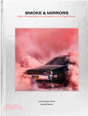 Smoke and Mirrors：Cars, Photography and Dreams of the Open Road