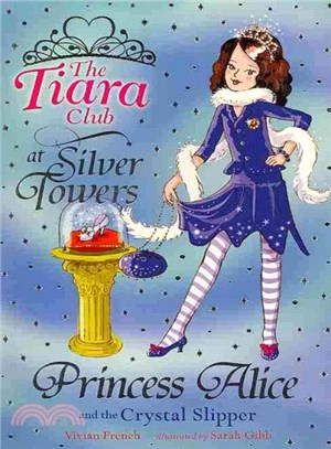 The Tiara Club: 10: Princess Alice and the Crystal Slipper