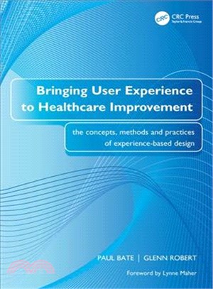 Bringing User Experience to Healthcare Improvement ― The Concepts, Methods and Practices of Experience-based Design