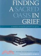 Finding a Sacred Oasis in Grief: A Resource Manual for Pastoral Care Givers